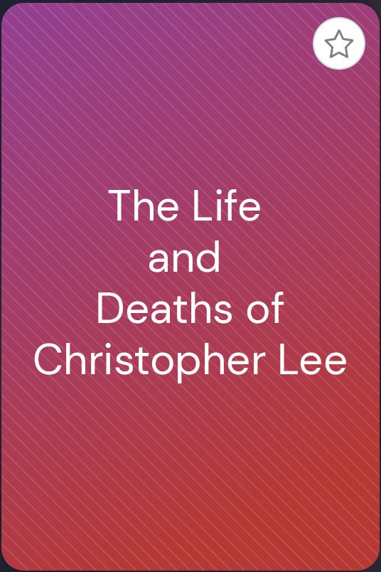 The life and deaths of christopher lee