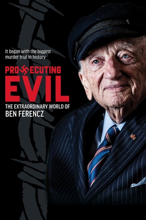 Prosecuting Evil The Extraordinary World of Ben Ferencz