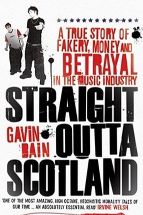 Straight Outta Scotland A true story of fakery Money and Betrayal in the music industry