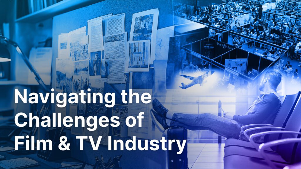 Navigating the Challenges of Film & TV Industry