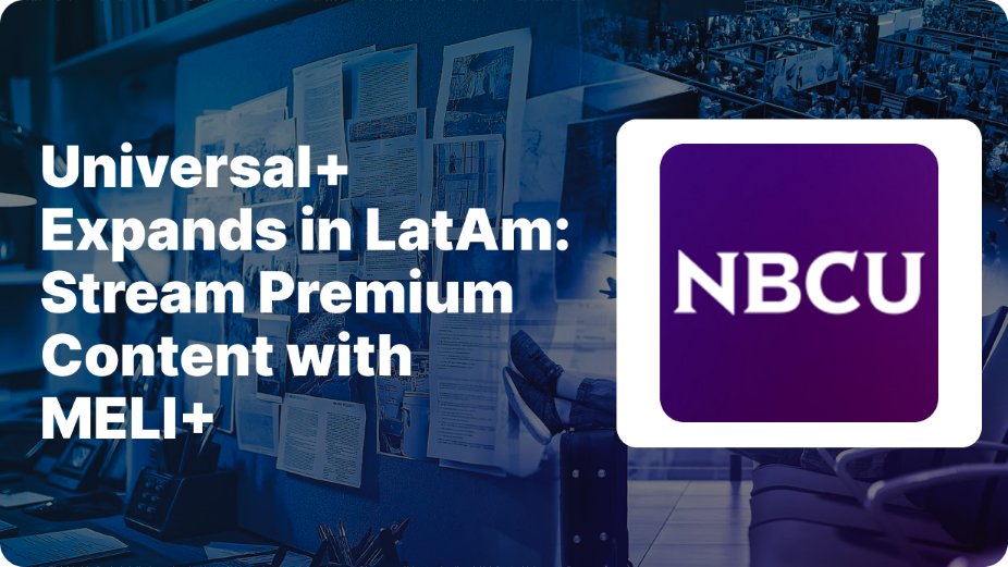 NBCUniversal and Mercado Libre expand Universal+ across Latin America
