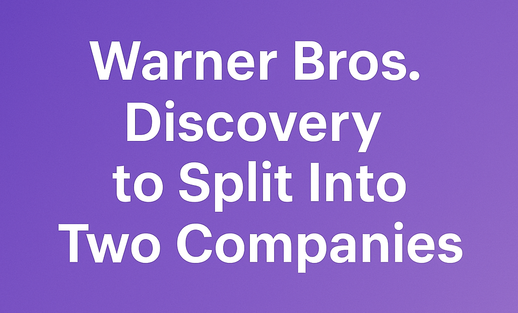 Warner Bros. Discovery to Split Into Two Companies